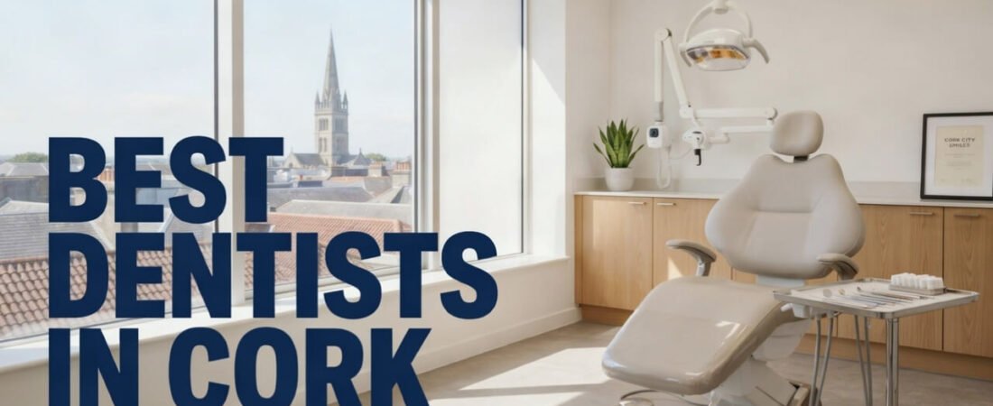 Best Dentists in Cork: 10 Top Dental Clinics for Check-Ups, Emergency Care & More