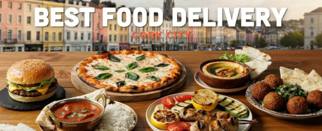 Best Food Delivery Cork City: Top Takeaways & Restaurants to Order From